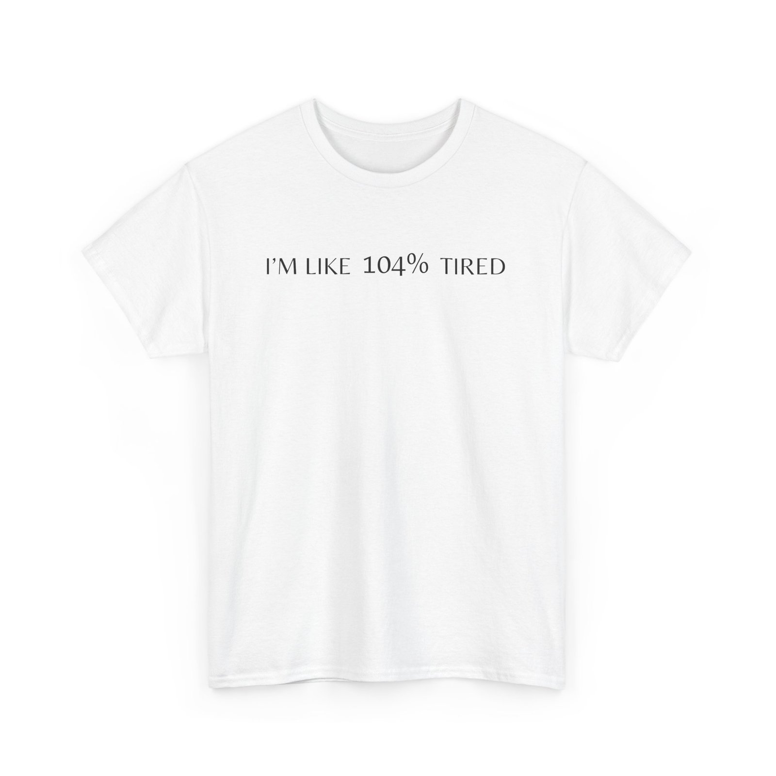 I'm like 104% Tired - Funny T-shirt I'm like 104% Tired - Funny T-shirt - Image 2