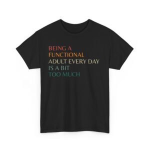 Funny Tee - Being a Functional Adult Every Day