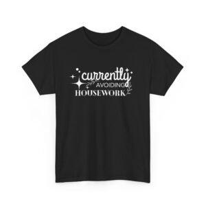 Currently Avoiding Housework - Funny Tee