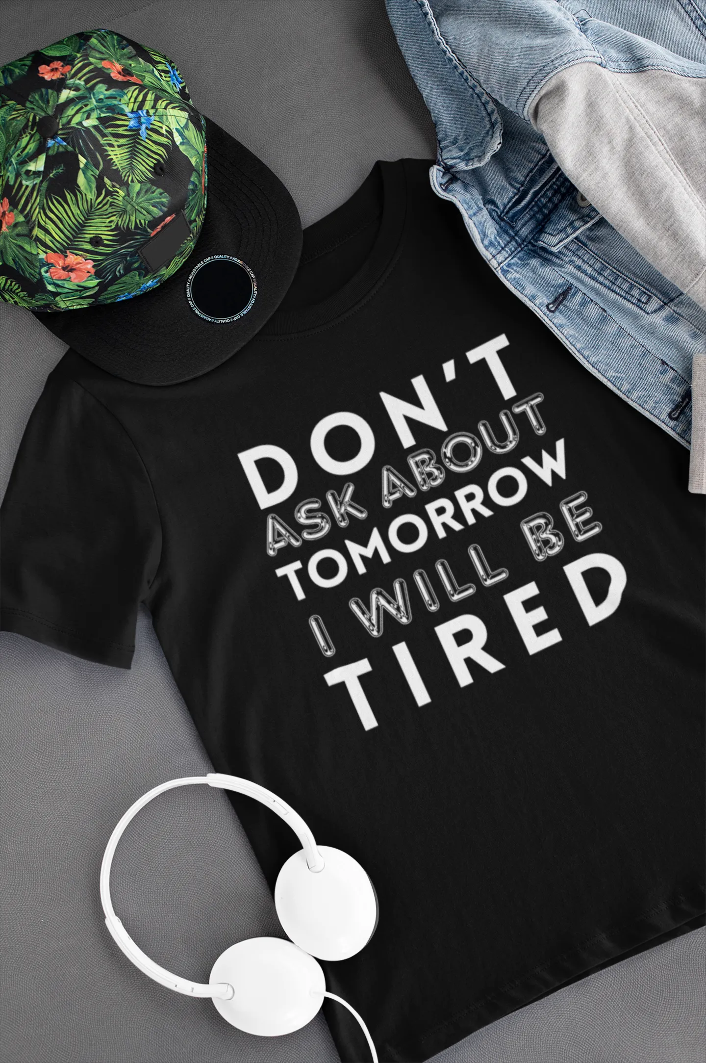 Don’t Ask About Tomorrow, I Will Be Tired - Funny T-shirt Don’t Ask About Tomorrow, I Will Be Tired - Funny T-shirt