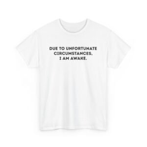 Alternative view of Due to unavoidable circumstances - Funny Tee