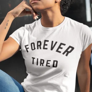 Forever Tired - Funny Tee