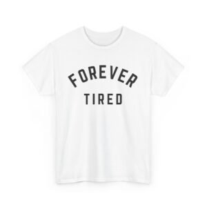 Alternative view of Forever Tired - Funny Tee