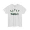 Later Alligator - Later gator - custom t shirts