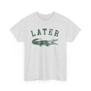 Later Alligator - Later gator - custom t shirts