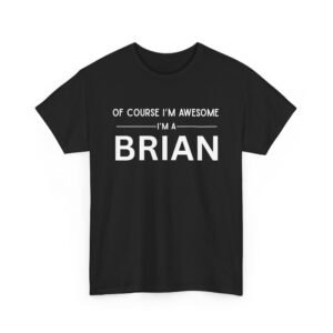 Alternative view of Of Course I’m Awesome  I’m a Brian  — Custom Tee