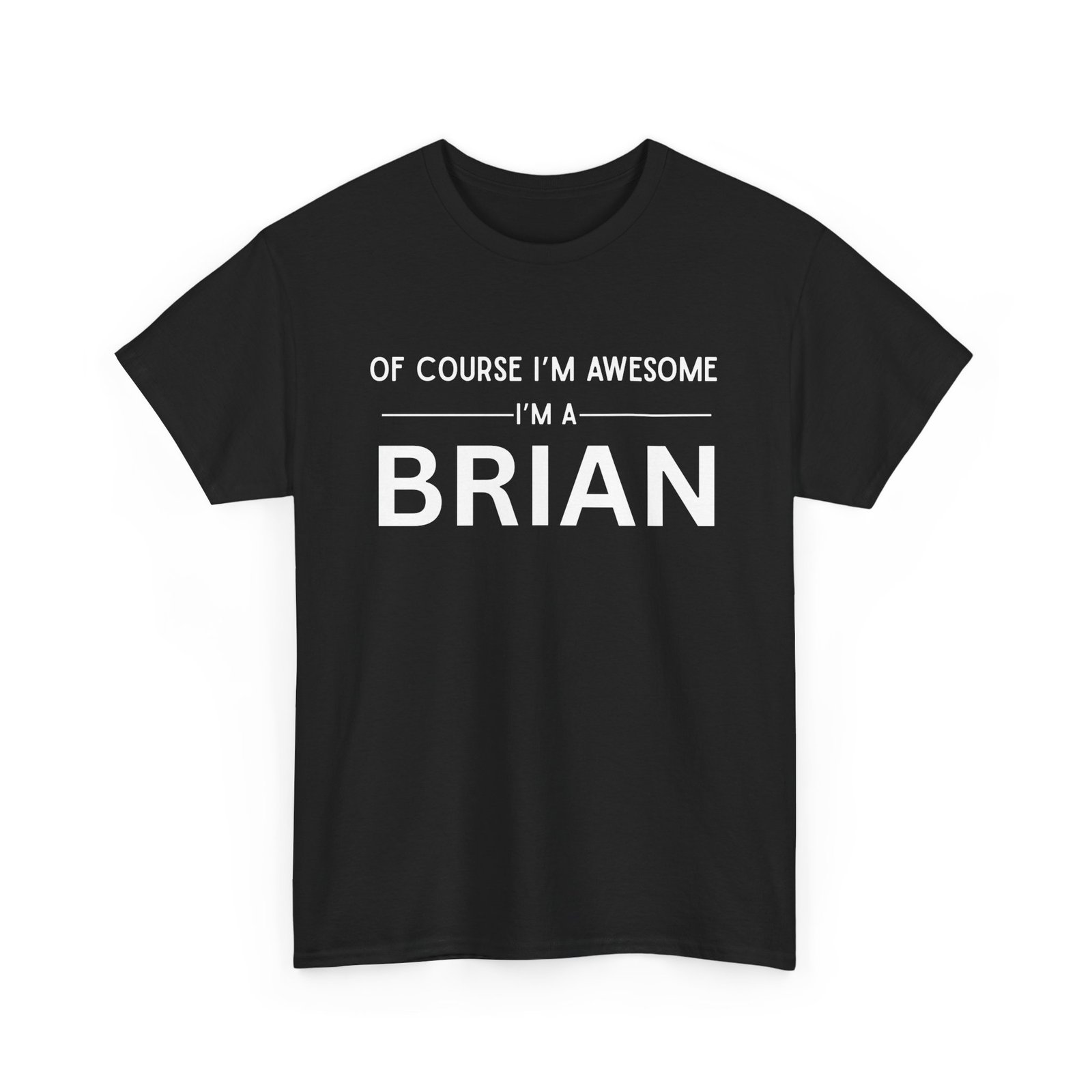 Of Course I’m Awesome I’m a Brian — Custom Tee Of Course I’m Awesome I’m a Brian — Custom Tee - Image 2