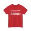Of Course I’m Awesome I’m a Brian — Custom Tee