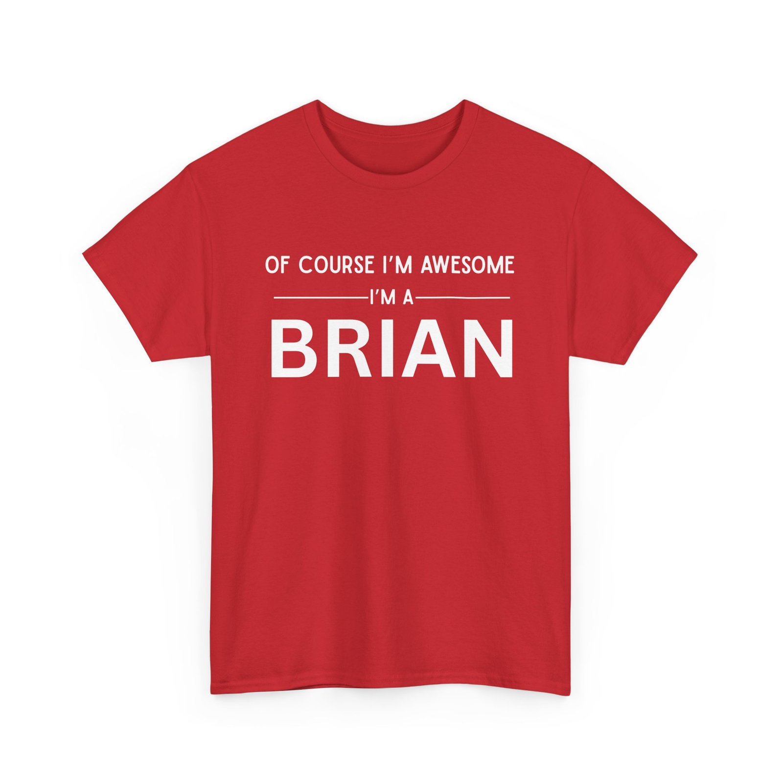 Of Course I’m Awesome I’m a Brian — Custom Tee Of Course I’m Awesome I’m a Brian — Custom Tee