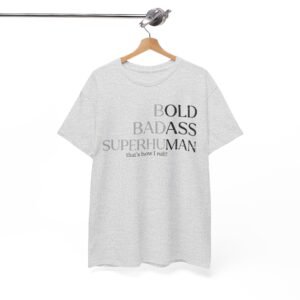 Funny Tee - Bold. Badass. Superhuman.