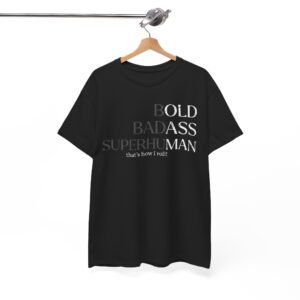Funny Tee - Bold. Badass. Superhuman.