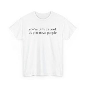 Alternative view of You Are Only as Cool as You Treat People - Simple