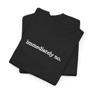 Immediately No – Statement Tee